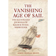 The cover of The Vanishing Age of Sail from Amberley Publishing features a vintage sailing ship adorned with British flags, set against a handwritten background that brings to life the depth of maritime history. This illustrated volume, subtitled *The Illustrated Journals of Kelsick Wood, Georgian Shipbuilder* and authored by Simon Francis Brown, captures the essence of a bygone nautical era.