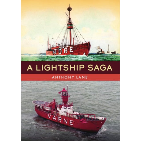 Book cover for A Lightship Saga by Anthony Lane, featuring an illustration of the red lightship “Nore” above a photograph of the “Varne” on the water, highlighting maritime safety on United Kingdom sandbanks.