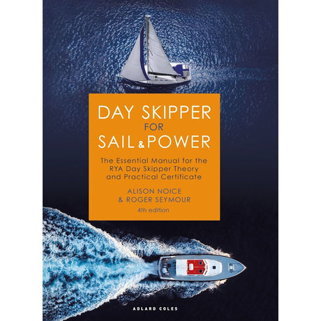 A top-down view of a sailboat and motorboat on the sea features the cover of "Day Skipper for Sail and Power" by Alison Noice and Roger Seymour, published by Adlard Coles, 4th edition. This essential manual is perfect for honing your sailing skills and coastal navigation in preparation for the RYA Day Skipper Theory and Practical Certificate.