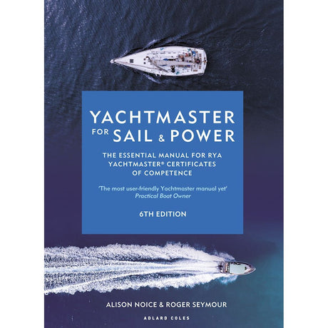 Cover of the book "Yachtmaster for Sail and Power" by Adlard Coles, 6th Edition. An overhead view of two boats on water, one sailboat and one motorboat, with blue water creating a striking contrast. The title and brand name are prominent in the middle, emphasizing RYA Yachtmaster principles.