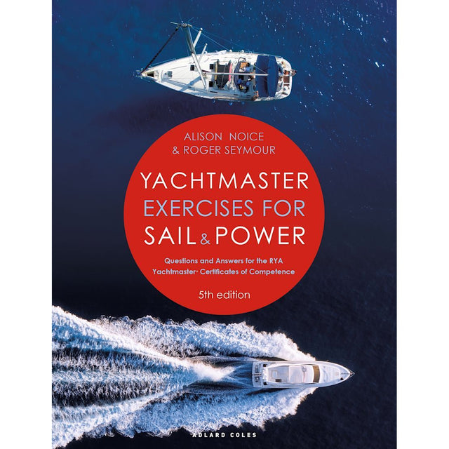 Cover of "Yachtmaster Exercises for Sail and Power" by Alison Noice and Roger Seymour, published by Adlard Coles. The image features an overhead view of a sailboat and a motorboat in the water, emphasizing crucial sailing exercises. The title and authors' names are prominently displayed within a large red circle, with "5th edition" noted at the bottom.