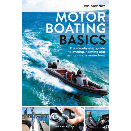 Cover of *Motor Boating Basics* by Adlard Coles. Illustrates a motorboat racing across vibrant blue waters with two individuals on board. Beneath, three smaller images depict various boating scenes and equipment. The text highlights the book's emphasis on boat maintenance and mastery of navigation for motorboat owners, written by Jon Mendez.