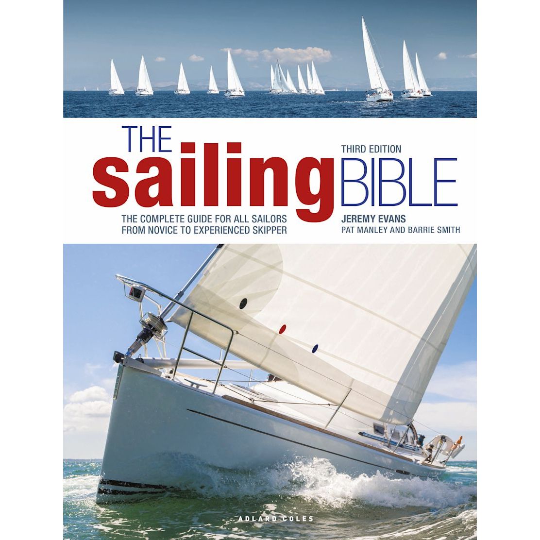 Cover of "The Sailing Bible" by Adlard Coles, featuring a close-up view of a sailboat on the water with several others in the background. Authored by Jeremy Evans, Pat Manley, and Barrie Smith, this detailed guide provides comprehensive information for sailors of all levels, from beginners to experts in both basic and advanced sailing techniques.