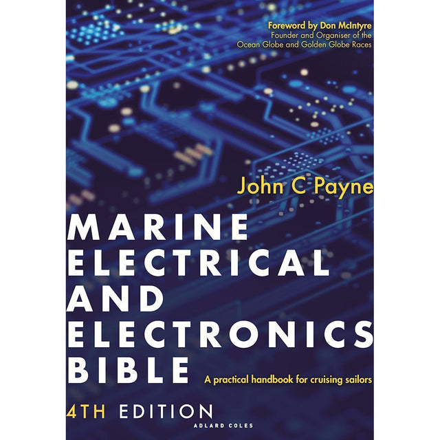 The cover of the Adlard Coles product, "Marine Electrical and Electronics Bible" 4th Edition by John C. Payne, subtitled "A practical handbook for cruising sailors," showcases a close-up design of a circuit board. This Marine Electronics Handbook also includes a foreword by Don McIntyre.