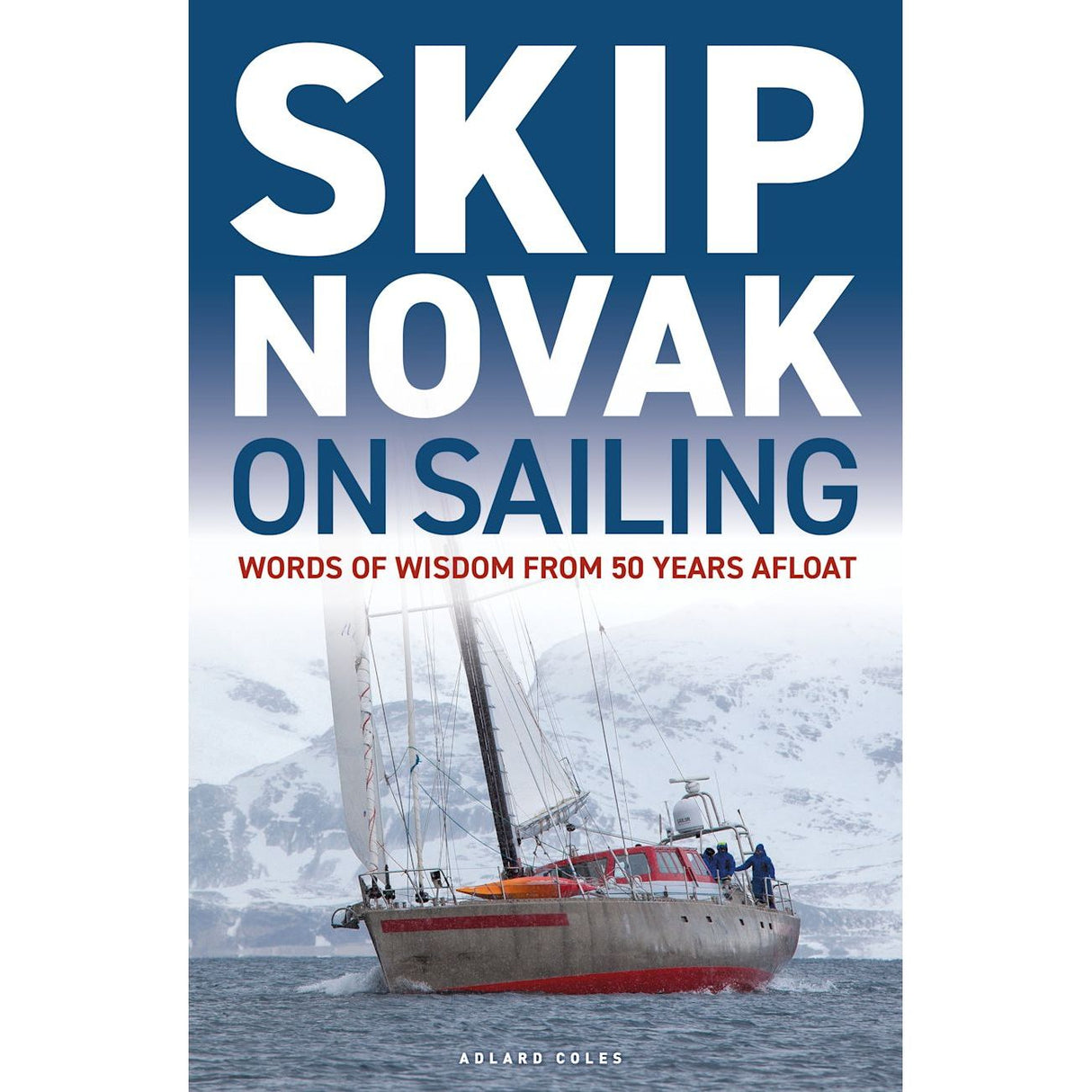 Cover of the book "Skip Novak on Sailing" by Adlard Coles. It showcases Skip Novak's sailboat navigating icy waters, set against a backdrop of snowy mountains.