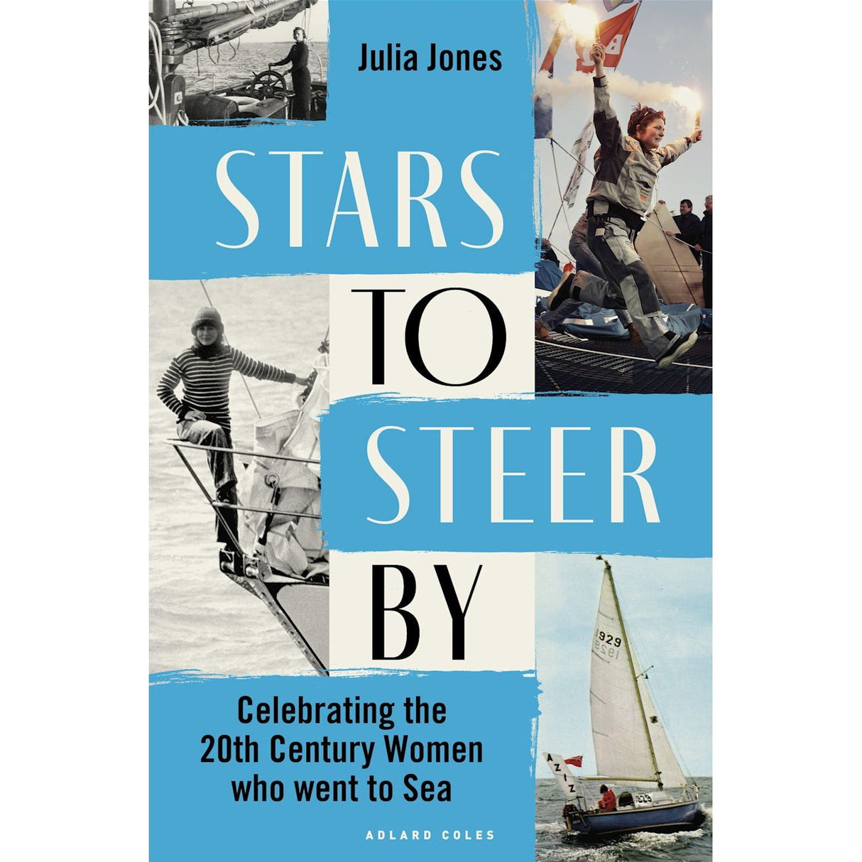 The book cover "Stars to Steer By" by Adlard Coles showcases images of female sailors and text: "Celebrating the 20th Century Women who went to Sea" in a blue and white color scheme, highlighting gender equality in sailing.