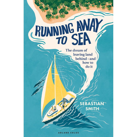 Book cover illustration for Running Away to Sea featuring a sailboat leaving a tropical island, with the title and author Sebastian Smith.