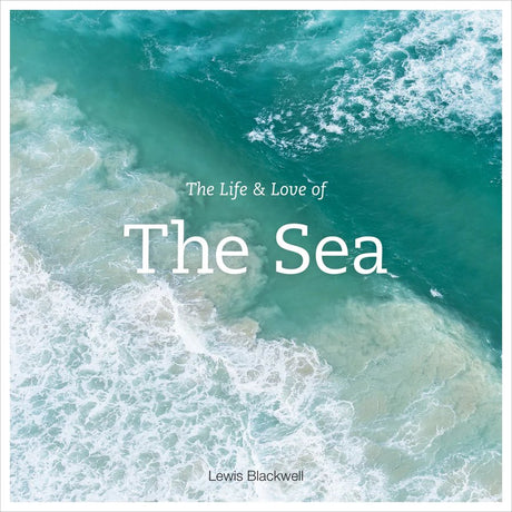 A breathtaking aerial image of turquoise ocean waves meeting a sandy shore, overlaid with the text "The Life and Love of the Sea" and "Lewis Blackwell" in white—a captivating piece from Abrams Books that perfectly encapsulates the beauty of extraordinary ocean photography.