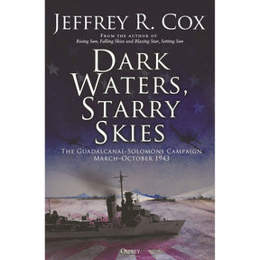 Osprey's "Dark Waters, Starry Skies" features a striking cover depicting warships navigating the ocean beneath a star-filled night sky, with the subtitle "The Guadalcanal-Solomons Campaign March–October 1943." This imagery vividly conveys the tension and drama of the Pacific War’s crucial naval battles.