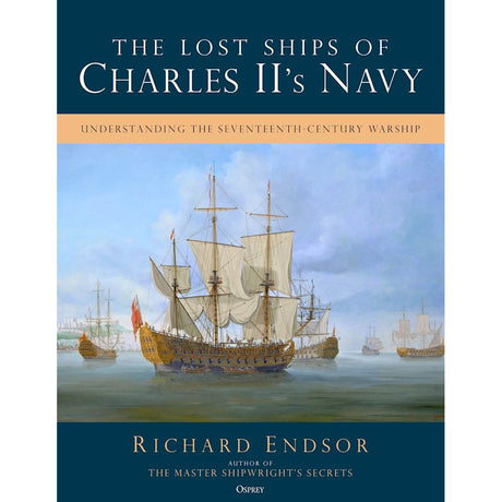 Osprey’s "The Lost Ships of Charles II's Navy" book cover features an illustration of 17th-century Royal Navy warships sailing on calm waters beneath a partly cloudy sky.