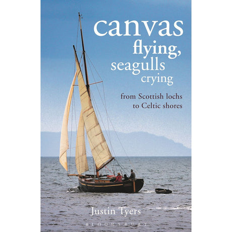 A sailboat gracefully moves across the water with a person on board, framed by misty hills. The book cover is titled "Canvas Flying, Seagulls Crying" by Justin Tyers and published by Adlard Coles, offering an adventure of classic wooden yacht cruising from Scottish lochs to Celtic shores.