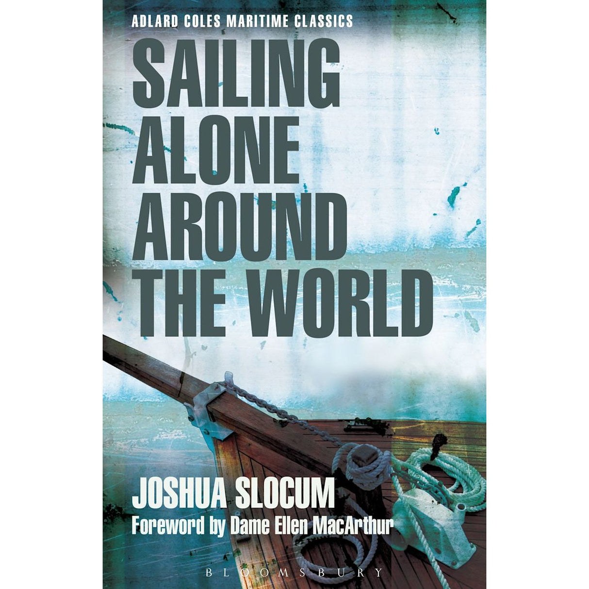 Cover of "Sailing Alone Around the World" by Joshua Slocum, featuring a ship's deck adorned with ropes in the foreground against a blue-green ocean. This iconic story of solo circumnavigation is included in the "Adlard Coles" series, with a foreword by Dame Ellen MacArthur.