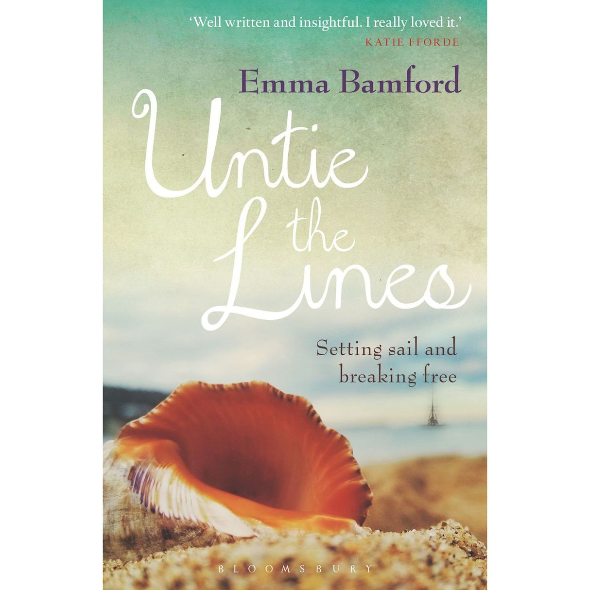 A conch shell on a sandy beach in the foreground with a blurred background displays text: "Untie the Lines" - Emma Bamford. Katie Fforde quotes, “Well written and insightful. I really loved it.” Subtitle: "Setting sail on an escape adventure." Published by Bloomsbury.