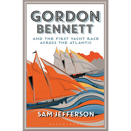 Cover of "Gordon Bennett and the First Yacht Race Across the Atlantic" by Adlard Coles features sailing yachts with orange and gray sails, stylized waves, under a blue and orange sky, capturing transatlantic adventure excitement.