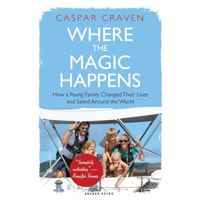 The book cover for "Where the Magic Happens" by Caspar Craven, published by Adlard Coles, depicts a smiling family of five beneath a boat canopy on a sailing adventure with an inspirational quote from Ranulph Fiennes.