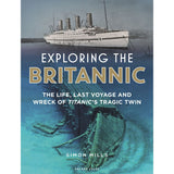 Book cover for "Exploring the Britannic" by Simon Mills, an Adlard Coles publication. The upper portion displays a vintage image of the hospital ship Britannic on water, while the lower section depicts its wreckage submerged in the ocean. The subtext reads: "The life, last voyage and wreck of Titanic’s tragic twin.