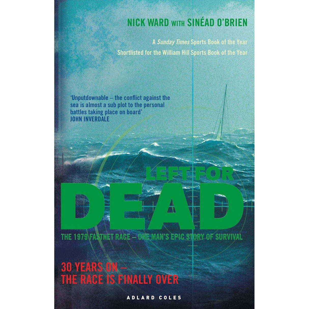 Cover of the book "Left For Dead" by Nick Ward with Sinéad O'Brien. Showcases a stormy sea scene with a sailboat in the background. Text emphasizes accolades and includes the subtitle: "The 1979 Fastnet Race—One Man's Epic Survival Story in the face of nature's fury," under the brand name Adlard Coles.