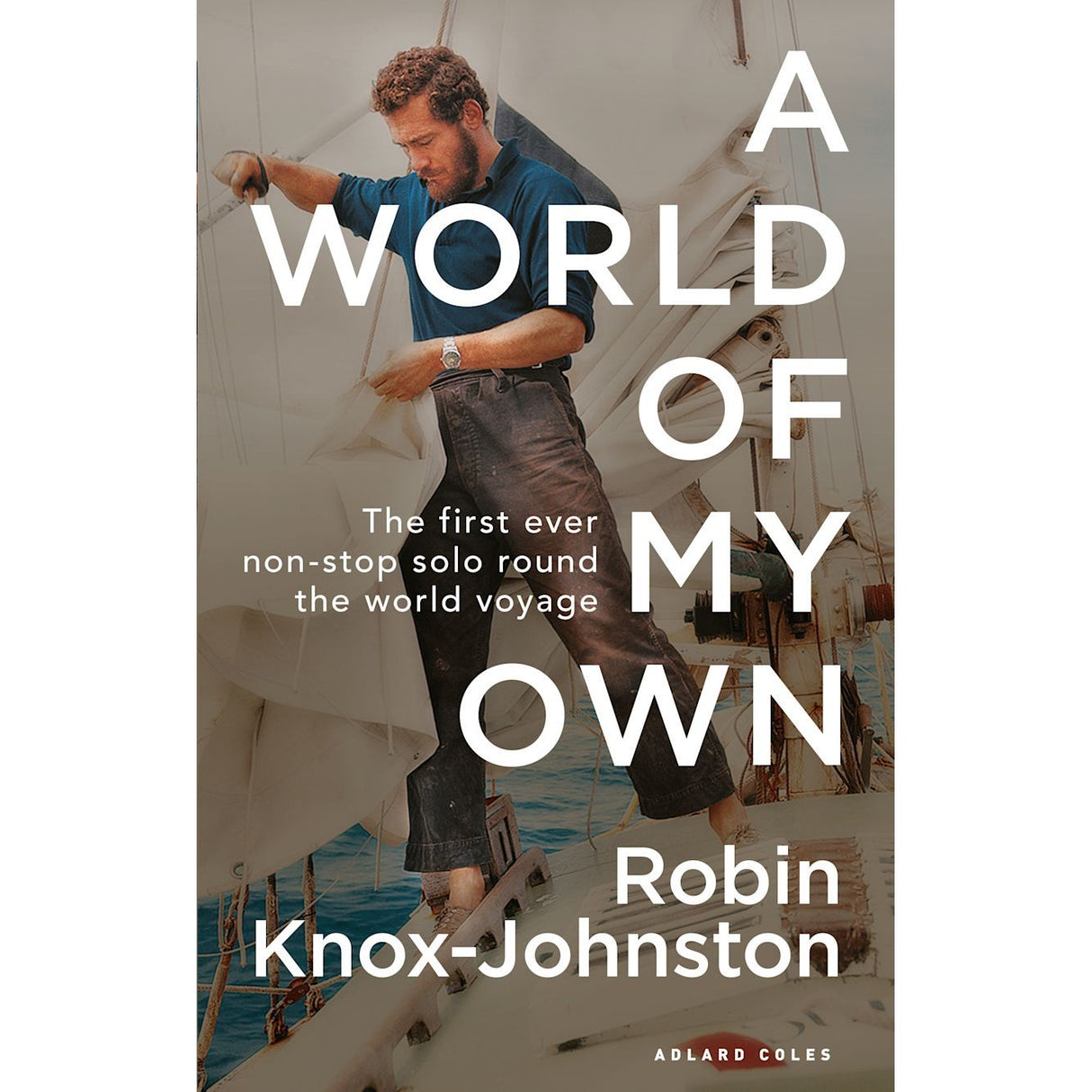 Cover of "A World of My Own" by Robin Knox-Johnston features a man adjusting boat sails, highlighting the first non-stop solo circumnavigation, published by Adlard Coles.