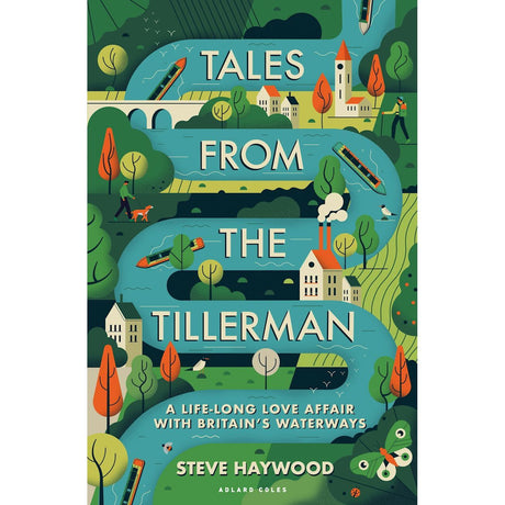 The book cover of "Tales from the Tillerman" by Steve Haywood, published by Adlard Coles, features a winding river with narrowboats amid trees, buildings, and hills. The subtext highlights "A Life-long Love Affair with Britain's Inland Waterways.