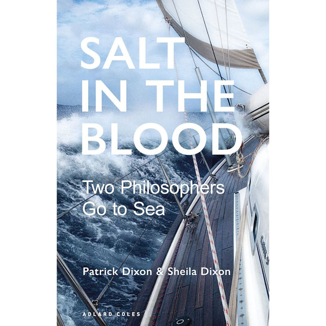 Cover of "Salt in the Blood" by Adlard Coles, featuring Patrick Dixon and Sheila Dixon. It showcases a dynamic image of a sailboat braving rough, stormy seas with large waves crashing against it, symbolizing a personal journey through the relentless challenges of sailing.