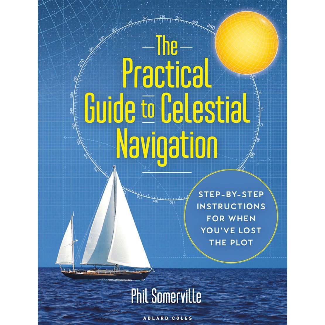 Cover of Adlard Coles' "The Practical Guide to Celestial Navigation" shows a sailing ship, ocean grid, and yellow celestial body. A blue circle says: "Step-by-step instructions for when you've lost the plot," ideal for RYA Ocean Yachtmaster aspirants or sextant enthusiasts.