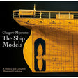 Seaforth's "Glasgow Museums: The Ship Models" book cover shows a detailed wooden ship model’s bow and propeller, highlighting historic Clyde shipyard models in this comprehensive history and illustrated catalogue.