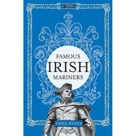 Book cover for "Famous Irish Mariners" from O'Brien Press features an illustrated historic mariner beneath an ornate frame on a blue background, evoking Irish maritime history. Author Emma Byrne's name appears on a small bottom banner.