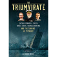 Book cover for "The Triumvirate" by The History Press shows illustrated portraits of Edward J. Smith, Thomas Andrews, and Bruce Ismay above the sinking Titanic in stormy waters.