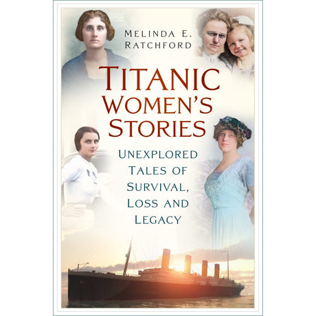 Book cover of "Titanic Women's Stories" by The History Press, showing portraits of four women and a child above the title, with the Titanic at sea during sunset pictured at the bottom.