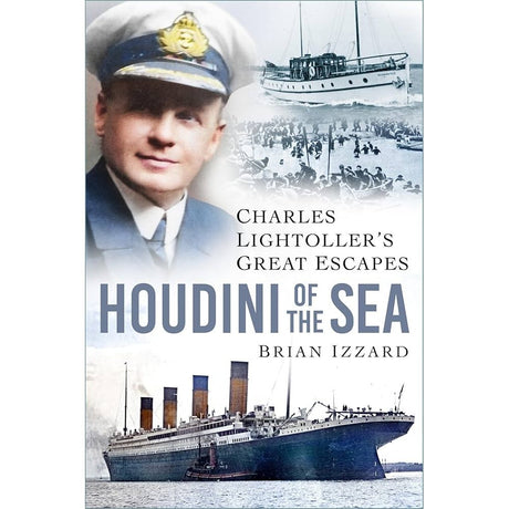 Book cover for "Houdini of the Sea" by Brian Izzard, from The History Press, shows Titanic survivor Charles Lightoller in uniform with vintage lifeboat photos and the RMS Titanic. Text: "Charles Lightoller's Great Escapes.