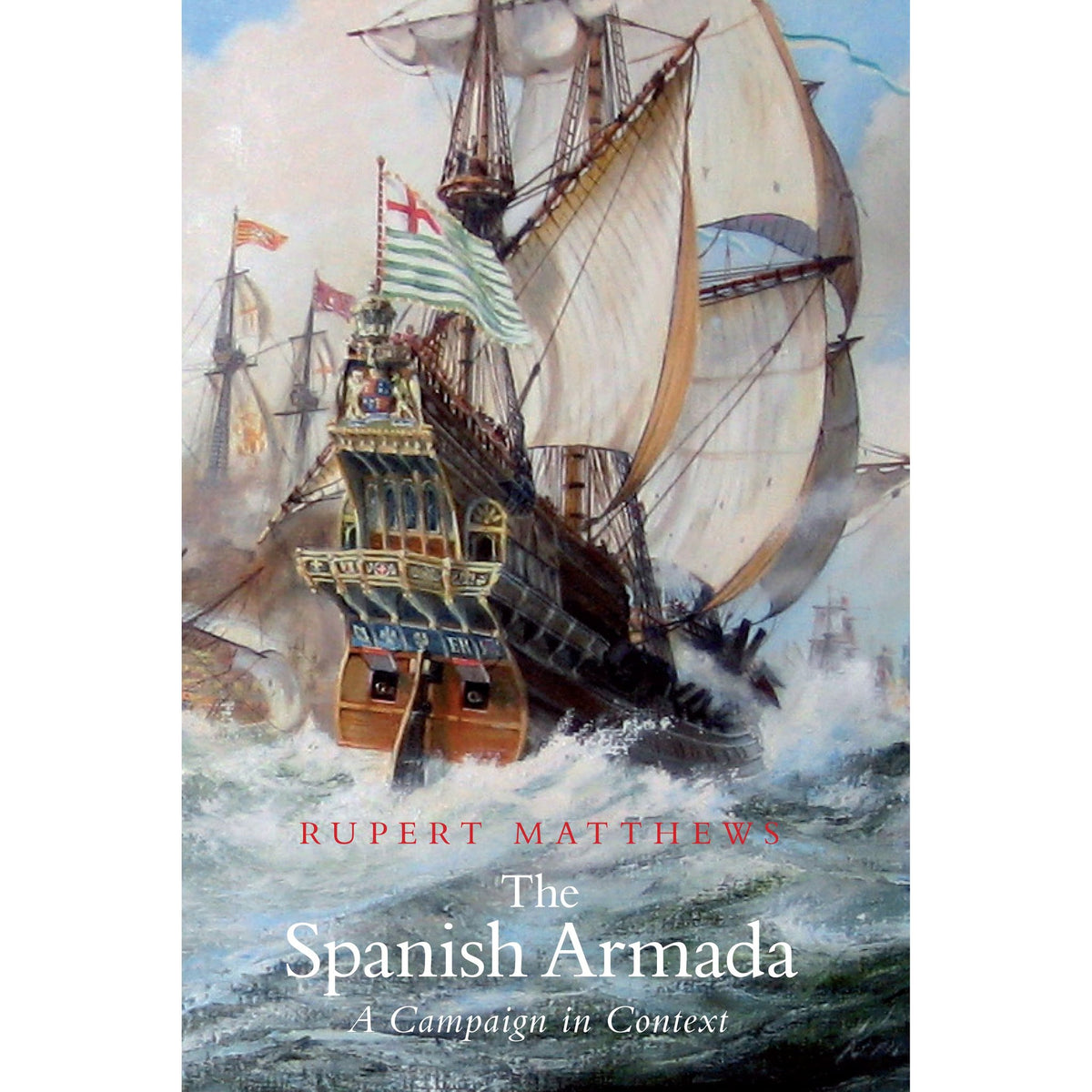An oil painting on the cover of The Spanish Armada, depicting an ornate 16th-century warship sailing through choppy seas during the invasion of England, with smaller ships in the background.