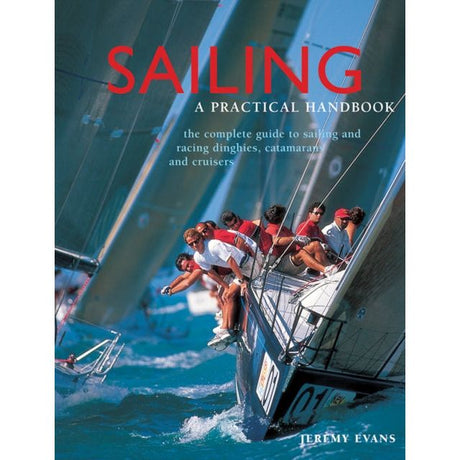 Cover of "Sailing: a Practical Handbook" by Ultimate Editions. Displays sailors on a racing boat, leaning over with sails fully visible, expertly navigating blue waters. The text highlights it as the ultimate guide to sailing, focusing on racing strategies for dinghies and catamarans.