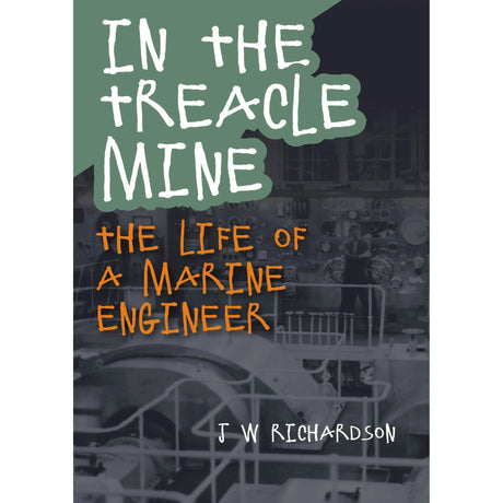 Book cover for "In the Treacle Mine" by J W Richardson, published by Whittles Publishing, with handwritten-style text over a grayscale engine room image, evoking steam power and maritime life.