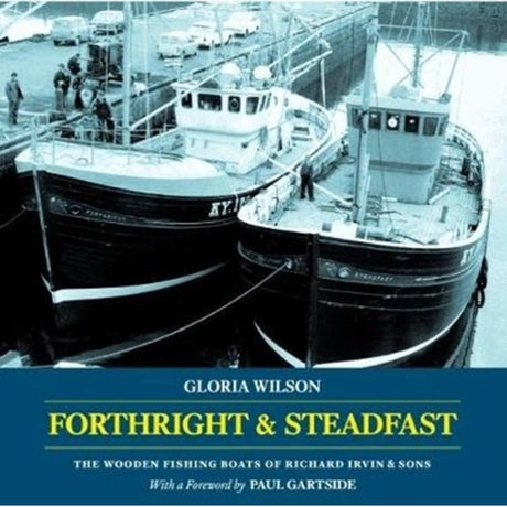 Two wooden fishing boats docked at a harbor with people nearby. The book "Forthright & Steadfast" by Lodestar Books explores the wooden fishing boats of Richard Irvin & Sons in Scotland.