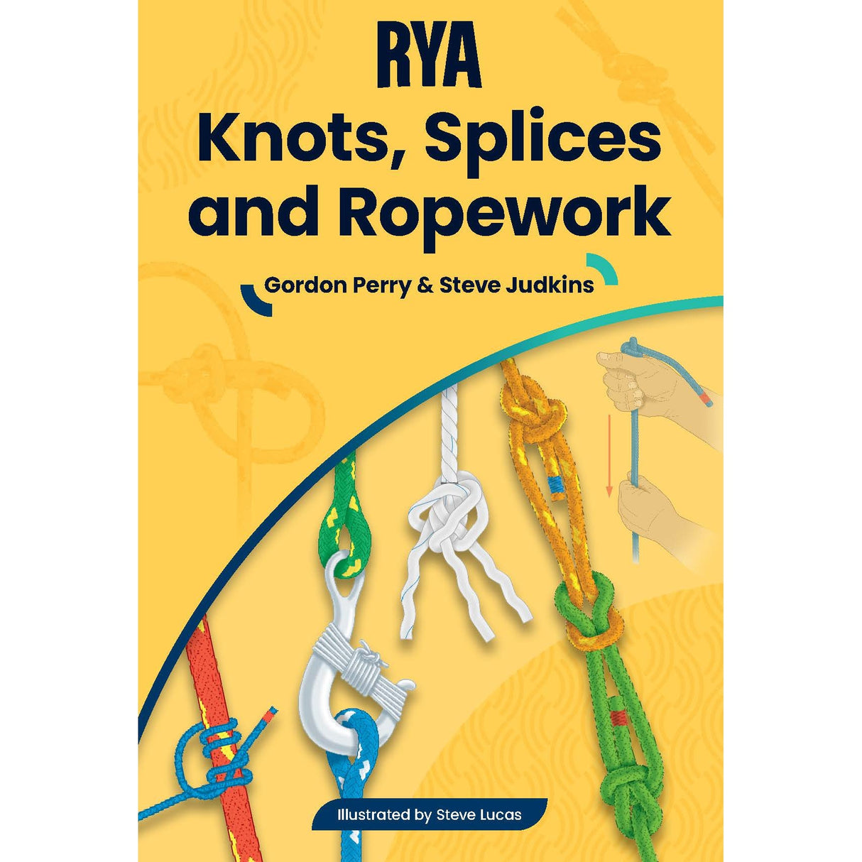 The cover of the Royal Yachting Association's "RYA Knots, Splices and Ropework Handbook" features colorful boating knots and hands tying knots on a yellow background. Authored by Gordon Perry & Steve Judkins, illustrated by Steve Lucas.