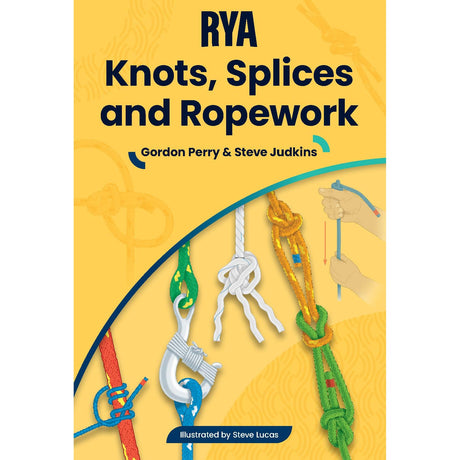 The cover of the Royal Yachting Association's "RYA Knots, Splices and Ropework Handbook" features colorful boating knots and hands tying knots on a yellow background. Authored by Gordon Perry & Steve Judkins, illustrated by Steve Lucas.