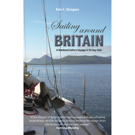 The cover of "Sailing Around Britain" by Kim C. Sturgess (Fernhurst Books) features a sailboat with mountains. Ideal for weekend or cruising sailors, it includes tips and inspiration for coastal sailing in 50 day sails.