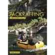 A person paddles a yellow packraft along a river with rocky cliffs and greenery. "Packrafting: A Beginner's Guide" by Fernhurst Books is shown in bold yellow text—ideal for beginners interested in packrafting.