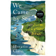 Book cover for "We Came by Sea" from Little Toller Books, showing an illustrated English Channel scene with white cliffs, sea, boats, birds, a Nero Book Awards 2023 sticker, and a quote by Robert Macfarlane.
