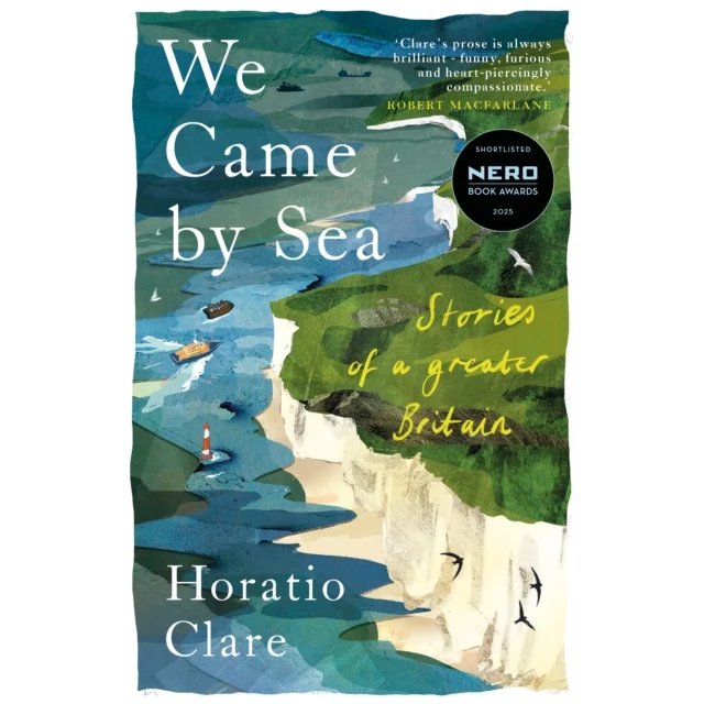 Book cover for "We Came by Sea" from Little Toller Books, showing an illustrated English Channel scene with white cliffs, sea, boats, birds, a Nero Book Awards 2023 sticker, and a quote by Robert Macfarlane.