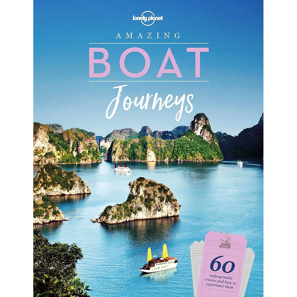 Book cover for Lonely Planet Amazing Boat Journeys by Lonely Planet, showing boats on blue water among limestone islands. A pink ticket says “60 unforgettable cruises”—ideal for adventure travel fans.