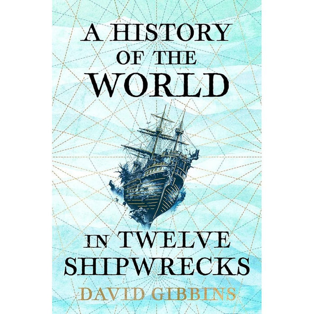 The book "A History of the World in Twelve Shipwrecks" by David Gibbins, published by Weidenfeld and Nicolson, features an illustrated cover with an old ship drawing on a blue background and intersecting lines resembling navigational charts, perfectly capturing maritime archaeology.