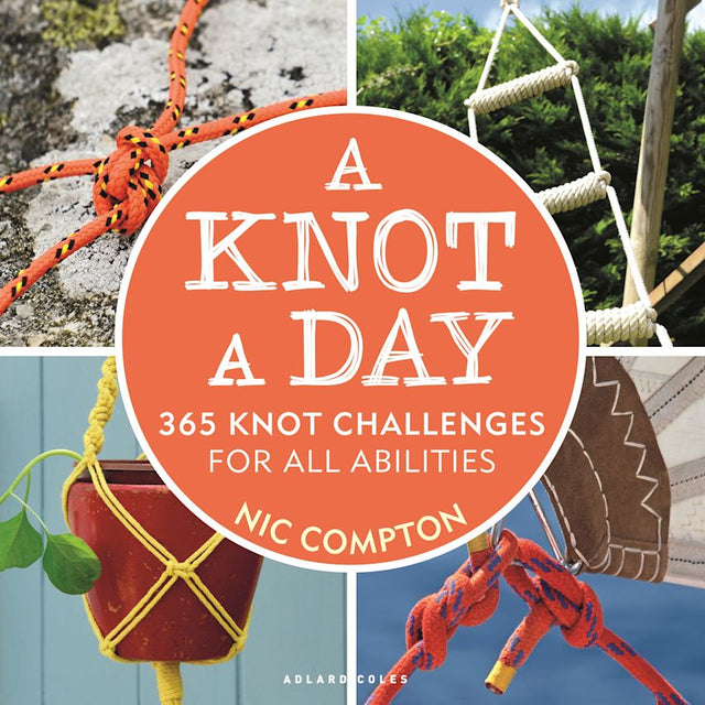 Cover of "A Knot A Day" by Adlard Coles, featuring a collage of imaginative knot-tying projects. Includes an orange rope knot on rocks, a decorative plant hanger, a sailing knot, and a knot on green foliage. The text reads "365 Knotty Challenges for All Abilities.