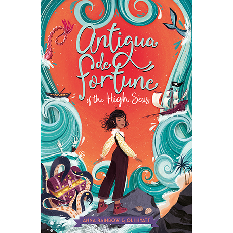 The cover of "Antigua de Fortune of the High Seas" by Anna Rainbow & Oli Hyatt, from Chicken House, shows Tiggy with curly hair on swirling waves, amid a thrilling pirate adventure with flying fish, a ship, and the Pirate King's treasure chest in the background.