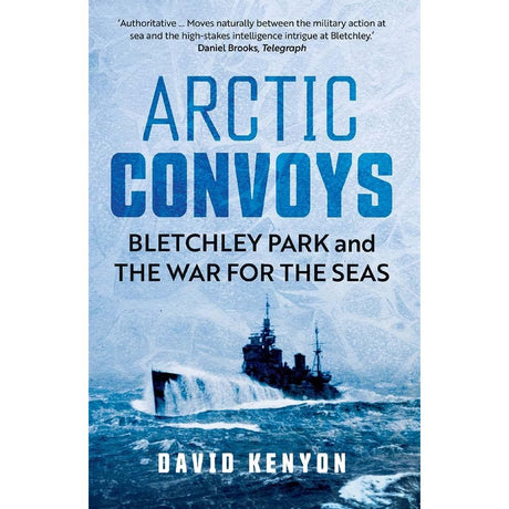 The cover of "Arctic Convoys" from Yale University Press features a warship navigating icy seas. Above the title, endorsement quotes praise its fascinating insights into Signals Intelligence. The textured icy blue background captures the essence of the Arctic.