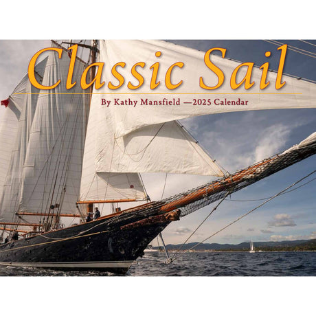 The "Classic Sail 2025 Calendar" by Kathy Mansfield Photos beautifully showcases nautical photography, capturing a close-up of a sailing ship with white sails set against a partly cloudy sky.