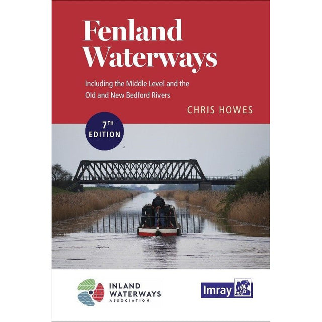 Book cover for "Fenland Waterways" by Chris Howes, the 7th edition. The illustration showcases a tranquil scene of a boat navigating a river with a metal bridge in the distance. It highlights the Middle Level and Old and New Bedford Rivers. The cover features logos for Inland Waterways and Imray, the brand behind this comprehensive navigation guide.