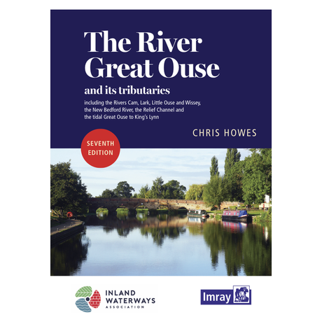 Cover of a book titled "River Great Ouse and its Tributaries" by Chris Howes. Features a picturesque river scene with boats and greenery. Text indicates it's the seventh edition and includes details on various rivers. Imray and Inland Waterways Association logos are present.