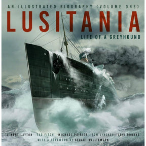 The cover of "Lusitania: An Illustrated Biography (Volume One)" by The History Press features the iconic ocean liner bravely navigating rough seas amid dramatic clouds, with authors' names elegantly at the bottom, set against the turbulent backdrop of WWI.