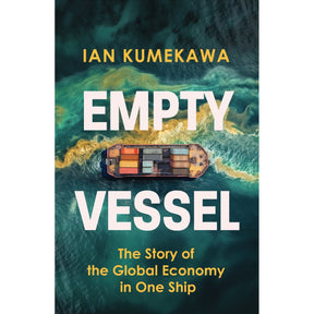 A container ship sails in turquoise waters. Bold white text says "EMPTY VESSEL," with “John Murray Press” above and “The Story of the Global Economy in One Ship” below, highlighting Ian Kumekawa’s microhistory.